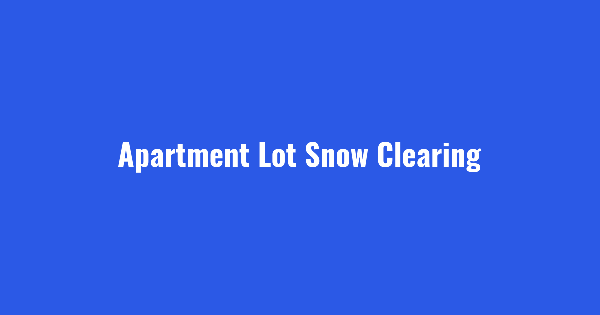 Apartment snow removal clearing resident parking lots overnight