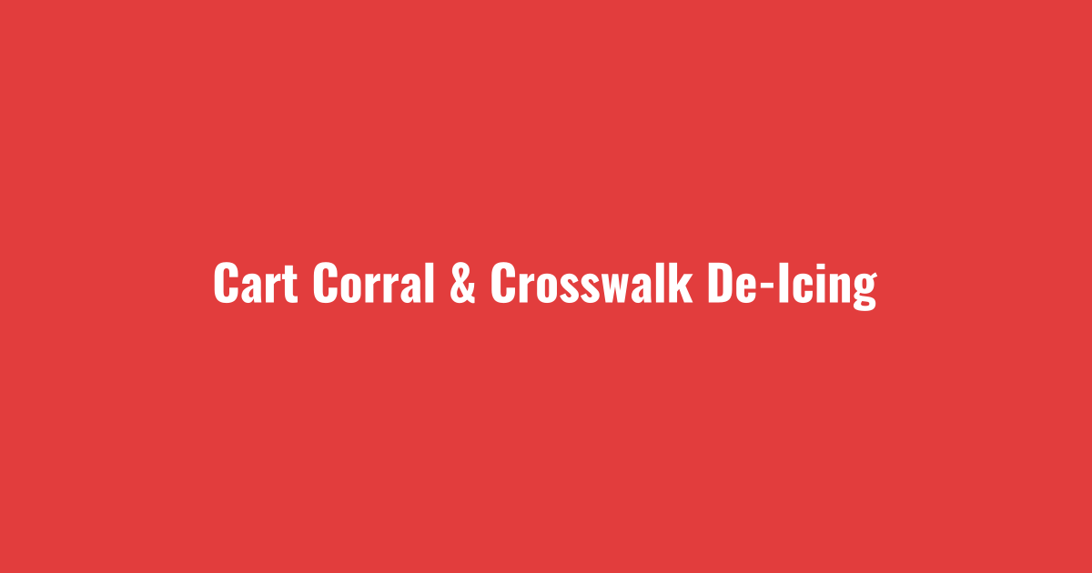 Cart corrals and crosswalks de-iced by retail snow removal